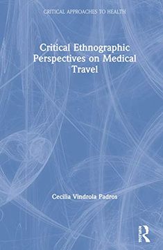 portada Critical Ethnographic Perspectives on Medical Travel (Critical Approaches to Health) (en Inglés)