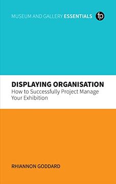 portada Displaying Organisation: How to Successfully Project Manage Your Exhibition (en Inglés)