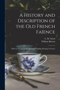 portada A History and Description of the Old French Faïence: With an Account of the Revival of Faïence Painting in France (en Inglés)