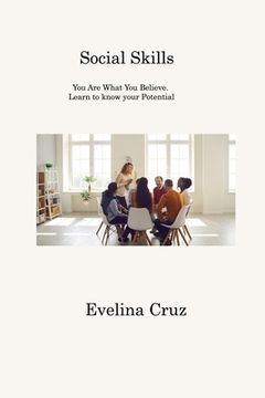 portada Social Skills: You Are What You Believe. Learn to know your Potential (en Inglés)