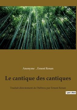 portada Le cantique des cantiques: Traduit directement de l'hébreu par Ernest Renan (en Francés)