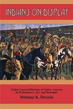 portada indians on display: global commodification of native america in performance, art, and museums (en Inglés)