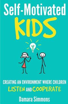 portada Self-Motivated Kids: Creating An Environment Where Children Listen and Cooperate (en Inglés)