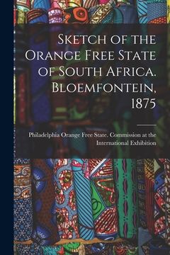 portada Sketch of the Orange Free State of South Africa. Bloemfontein, 1875 (en Inglés)