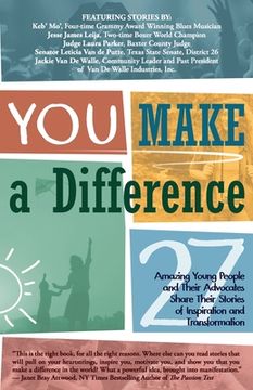 portada YOU Make a Difference: 27 Amazing Young People and Their Advocates Share Their Stories of Inspiration and Transformation (en Inglés)