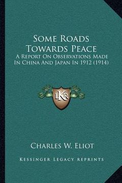 portada some roads towards peace: a report on observations made in china and japan in 1912 (1914) (in English)