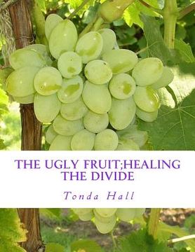 portada The Ugly Fruit;Healing the Divide (en Inglés)