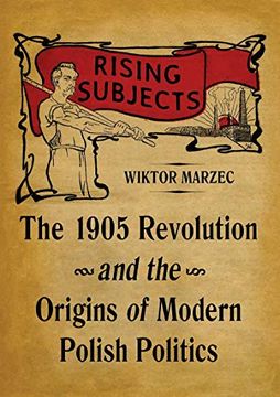 portada Rising Subjects: The 1905 Revolution and the Origins of Modern Polish Politics (Russian & East European Studies) (en Inglés)