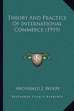 portada theory and practice of international commerce (1919) (en Inglés)