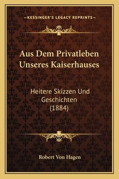 portada Aus Dem Privatleben Unseres Kaiserhauses: Heitere Skizzen Und Geschichten (1884) (en Alemán)