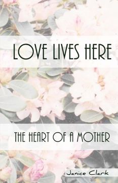 portada Love Lives Here: The Heart of a Mother