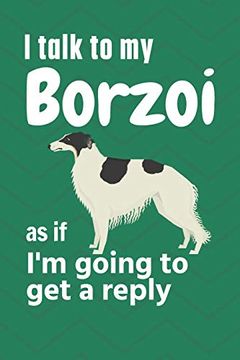 portada I Talk to my Borzoi as if i'm Going to get a Reply: For Borzoi Puppy Fans (en Inglés)