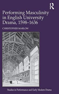 portada Performing Masculinity in English University Drama, 1598-1636 (Studies in Performance and Early Modern Drama) (en Inglés)