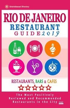 portada Rio de Janeiro Restaurant Guide 2019: Best Rated Restaurants in Rio de Janeiro, Brazil - 500 Restaurants, Bars and Cafés recommended for Visitors, 201 (en Inglés)