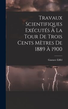 portada Travaux Scientifiques Exécutés À La Tour De Trois Cents Mètres De 1889 À 1900 (en Francés)