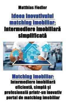 portada Ideea inovativului matching imobiliar: Intermediere imobiliară simplificată: Matching imobiliar: Intermediere imobiliară eficientă, simplă și ... inovativ portal de matching imobiliar