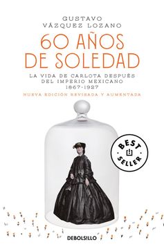 portada 60 Años de Soledad. La Vida de Carlota Después del Imperio Mexicano 1867-1927 (Nueva Edición Revisada y Aumentada)