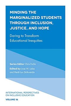 portada Minding the Marginalized Students Through Inclusion, Justice, and Hope: Daring to Transform Educational Inequities: 16 (International Perspectives on Inclusive Education) (en Inglés)