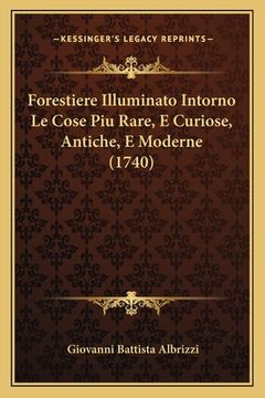 portada Forestiere Illuminato Intorno Le Cose Piu Rare, E Curiose, Antiche, E Moderne (1740) (en Italiano)