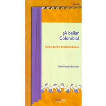 portada A BAILAR COLOMBIA DANZAS PARA LA EDUCACIÓN BÁSICA