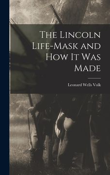 portada The Lincoln Life-mask and how it was Made (en Inglés)