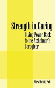 portada strength in caring: giving power back to the alzheimer's caregiver (en Inglés)