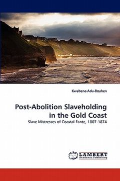 portada post-abolition slaveholding in the gold coast (en Inglés)