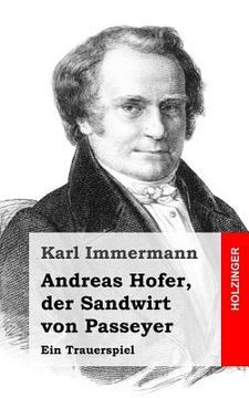 portada Andreas Hofer, der Sandwirt von Passeyer: Ein Trauerspiel (in German)