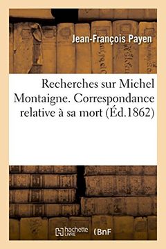 portada Recherches sur Michel Montaigne, correspondance relative à sa mort (French Edition)