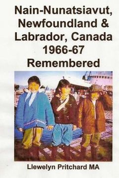 portada Nain-Nunatsiavut, Newfoundland & Labrador, Canada 1966-67 Remembered: Albums photo (en Francés)