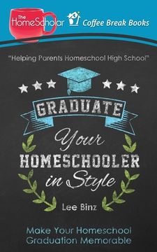 portada Graduate Your Homeschooler in Style: Make Your Homeschool Graduation Memorable
