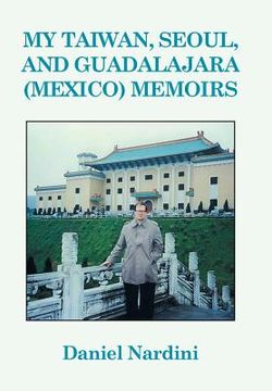 portada My Taiwan, Seoul, and Guadalajara (Mexico) Memoirs (in English)