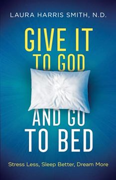 portada Give it to god and go to Bed: Stress Less, Sleep Better, Dream More (en Inglés)