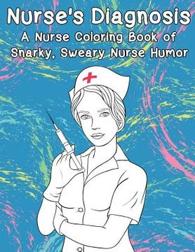portada Nurse's Diagnosis- A Nurse Coloring Book Of Snarky, Sweary Nurse Humor (en Inglés)