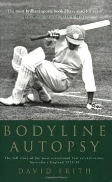 portada Bodyline Autopsy: The full story of the most sensational Test cricket series: Australia v England 1932-33: The Full Story of the Most Sensational Test Cricket Series - England Vs. Australia 1932-3