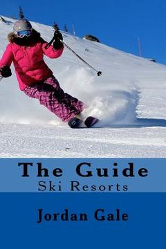 portada The Guide. Ski Resorts. Second Edition.: An expert's Insights on ski resorts in the Rocky Mountains. (en Inglés)