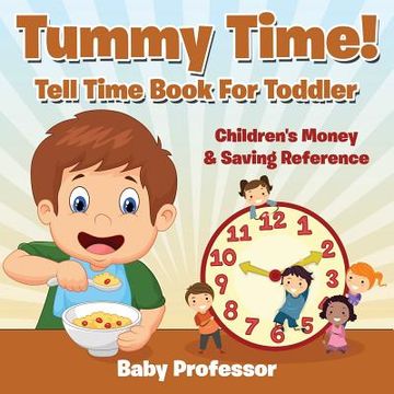 portada Tummy Time! - Tell Time Book For Toddler: Children's Money & Saving Reference (en Inglés)