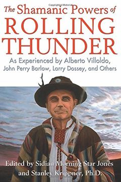 portada The Shamanic Powers of Rolling Thunder: As Experienced by Alberto Villoldo, John Perry Barlow, Larry Dossey, and Others