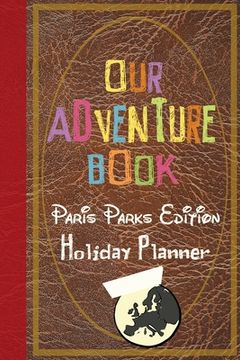 portada Our Adventure Book Paris Parks Edition Holiday Planner (en Inglés)