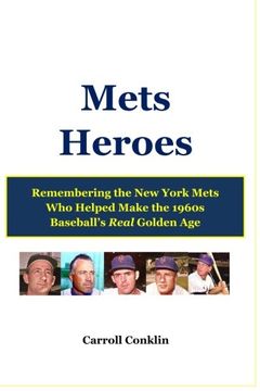 portada Mets Heroes: Remembering the New York Mets Who Helped Make the 1960s Baseball's Real Golden Age