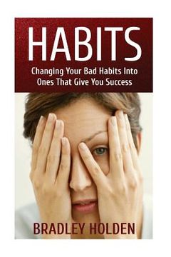 portada Habits: Changing Your Bad Habits into Ones That Give You Success (en Inglés)