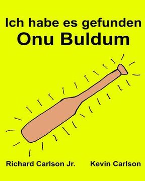 portada Ich habe es gefunden Onu Buldum: Ein Bilderbuch für Kinder Deutsch-Türkisch (Zweisprachige Ausgabe) (www.rich.center) (en Alemán)