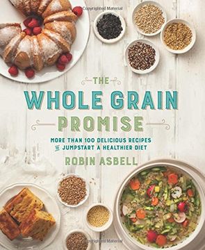 portada The Whole Grain Promise: More Than 100 Recipes to Jumpstart a Healthier Diet (en Inglés)