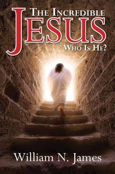 portada The Incredible Jesus: Who Is He? (en Inglés)