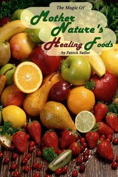 portada The Magic Of Mother Nature Healing Foods: One Day At A Time (en Inglés)