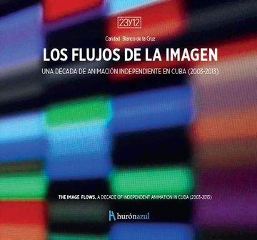 portada Los Flujos de la Imagen. Una Década de Animación Independiente en Cuba (2003-2013