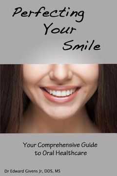 portada Perfecting Your Smile: Your Comprehensive Guide To Oral Health (en Inglés)