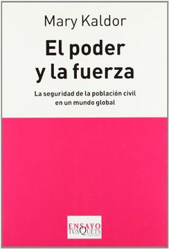 portada El Poder y la Fuerza: La Seguridad de la Población Civil en un Mundo Global (Ensayo (Tusquets)) (in Spanish)