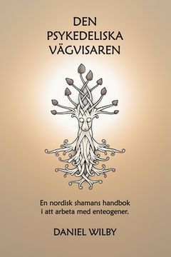 portada Den Psykedeliska Vägvisaren: En nordisk shamans handbok i att arbeta med enteogener. (en Sueco)