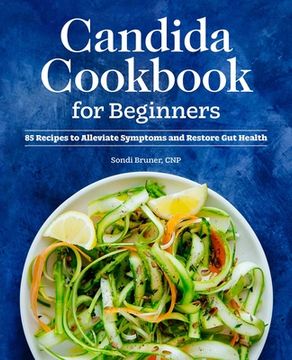 portada Candida Cookbook for Beginners: 85 Recipes to Alleviate Symptoms and Restore gut Health (en Inglés)